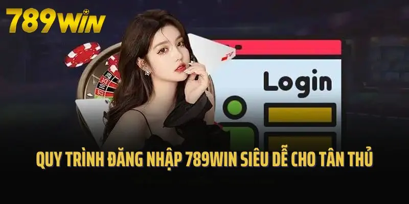 Quy trình đăng nhập 789win siêu dễ cho tân thủ