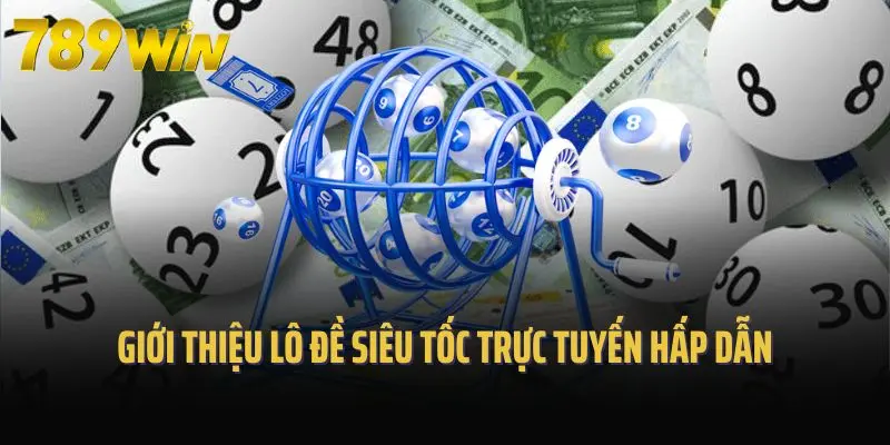 Giới thiệu lô đề siêu tốc trực tuyến hấp dẫn