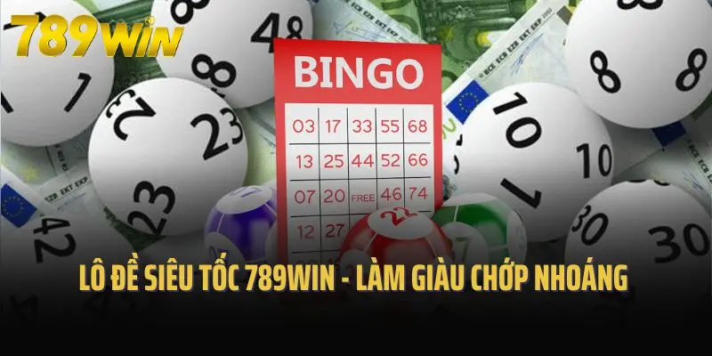 Lô Đề Siêu Tốc 789win - Làm Giàu Chớp Nhoáng Tại Nhà Cái Uy Tín
