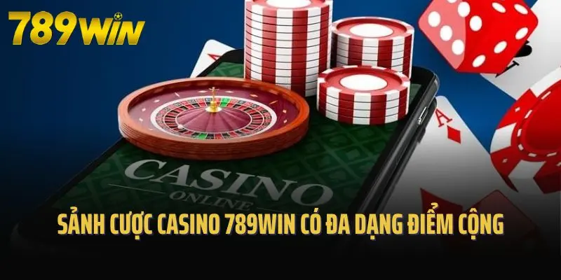 Sảnh cược casino 789win có đa dạng điểm cộng