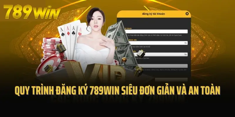 Quy trình đăng ký 789win siêu đơn giản và an toàn