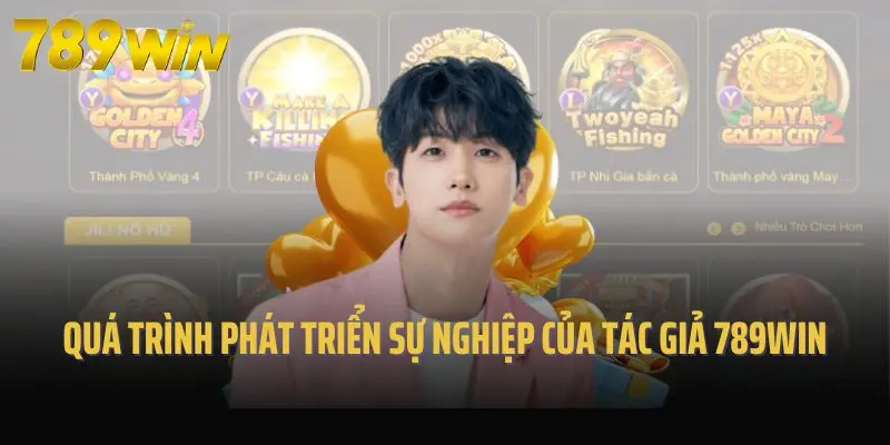 Quá trình phát triển sự nghiệp của tác giả 789win