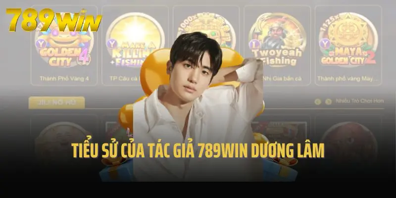Tiểu sử của tác giả 789win Dương Lâm