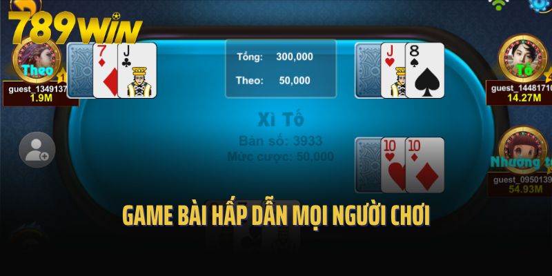 Xì tố - Game bài hấp dẫn mọi người chơi