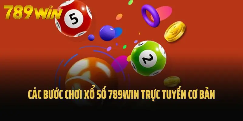 Các bước chơi xổ số 789win trực tuyến cơ bản