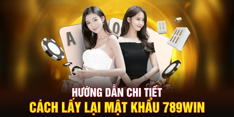 huong-dan-chi-tiet-cach-lay-lai-mat-khau-789win
