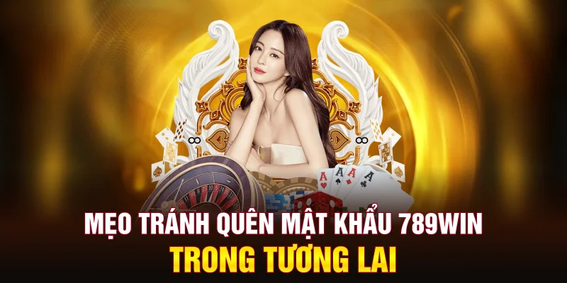 meo-tranh-quen-mat-khau-789win-trong-tuong-lai